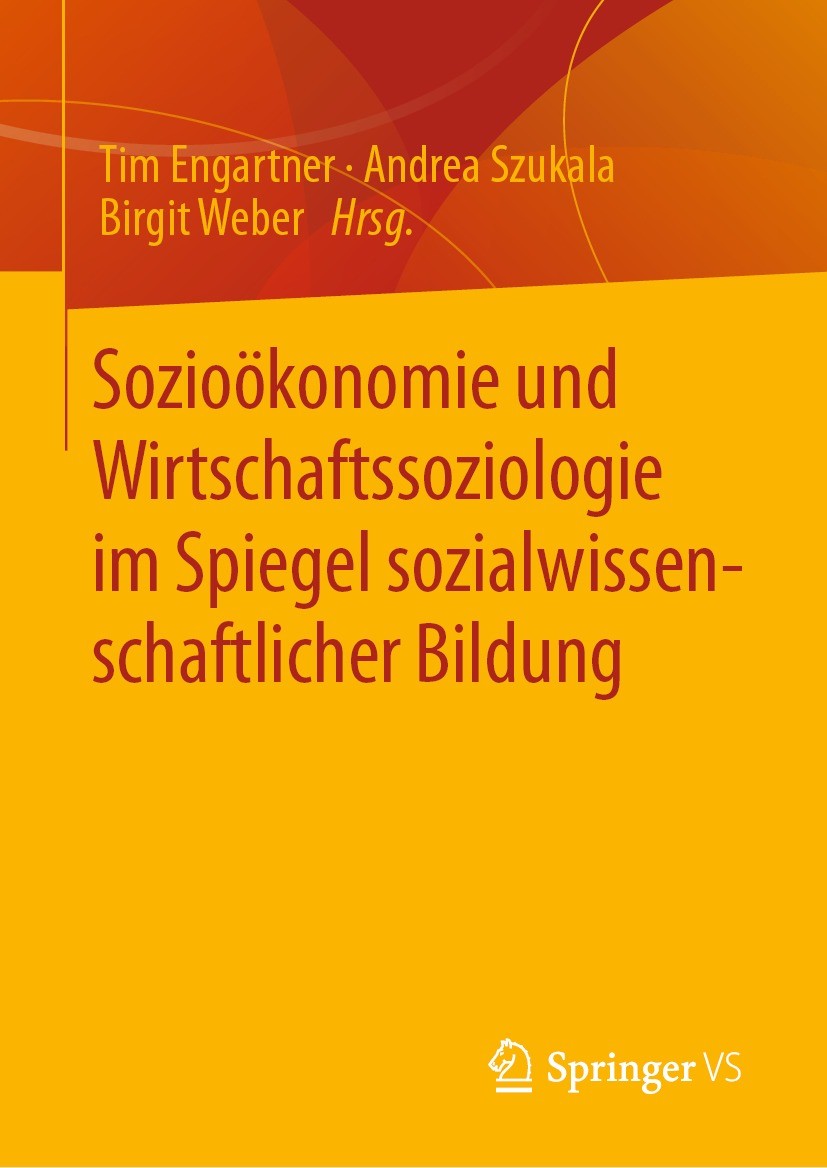 Titlebook: Sozioökonomie und Wirtschaftssoziologie im Spiegel sozialwissenschaftlicher Bildung; Tim Engartner,Andrea Szukala,Birgit Weber Book 2023 D Titlebook: Sozioökonomie und Wirtschaftssoziologie im Spiegel sozialwissenschaftlicher Bildung; Tim Engartner,Andrea Szukala,Birgit Weber Book 2023 D