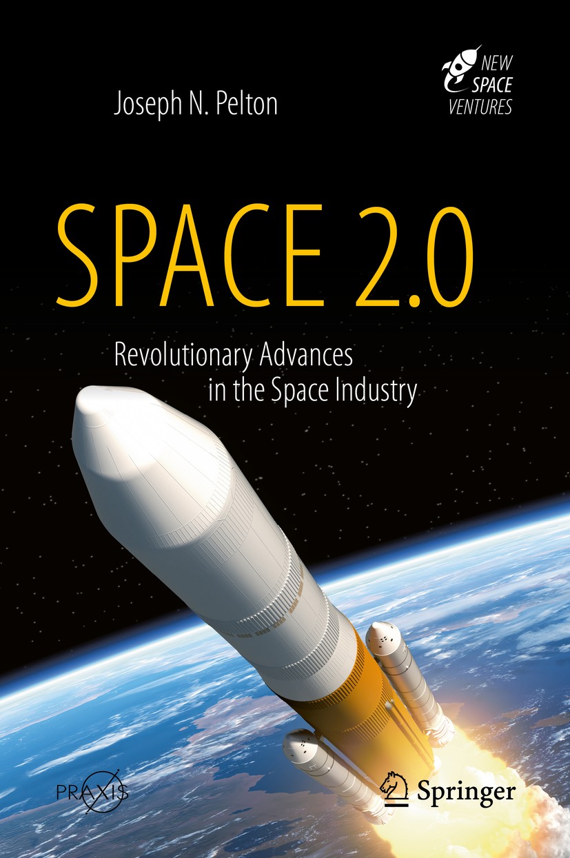 Titlebook: Space 2.0; Revolutionary Advanc Joseph N. Pelton Book 2019 Springer Nature Switzerland AG 2019 Space 2.0.new space.space industry transform Titlebook: Space 2.0; Revolutionary Advanc Joseph N. Pelton Book 2019 Springer Nature Switzerland AG 2019 Space 2.0.new space.space industry transform