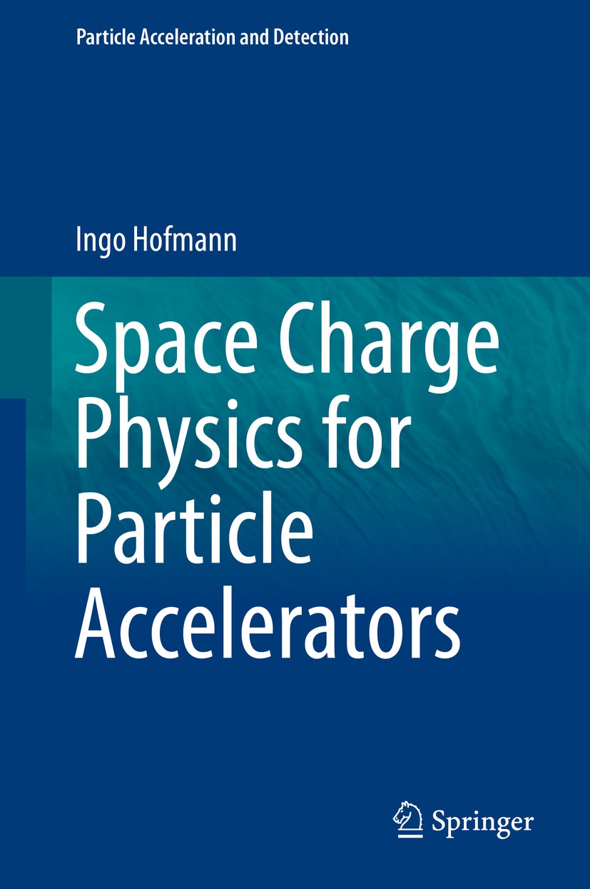 Titlebook: Space Charge Physics for Particle Accelerators; Ingo Hofmann Book 2017 The Author(s) 2017 Space charge models.Vlasov-Poisson equations.Wea Titlebook: Space Charge Physics for Particle Accelerators; Ingo Hofmann Book 2017 The Author(s) 2017 Space charge models.Vlasov-Poisson equations.Wea