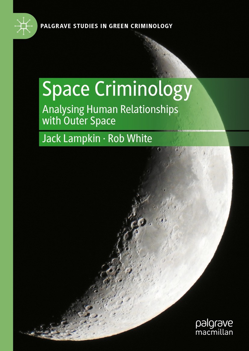 Titlebook: Space Criminology; Analysing Human Rela Jack Lampkin,Rob White Book 2023 The Editor(s) (if applicable) and The Author(s), under exclusive l Titlebook: Space Criminology; Analysing Human Rela Jack Lampkin,Rob White Book 2023 The Editor(s) (if applicable) and The Author(s), under exclusive l