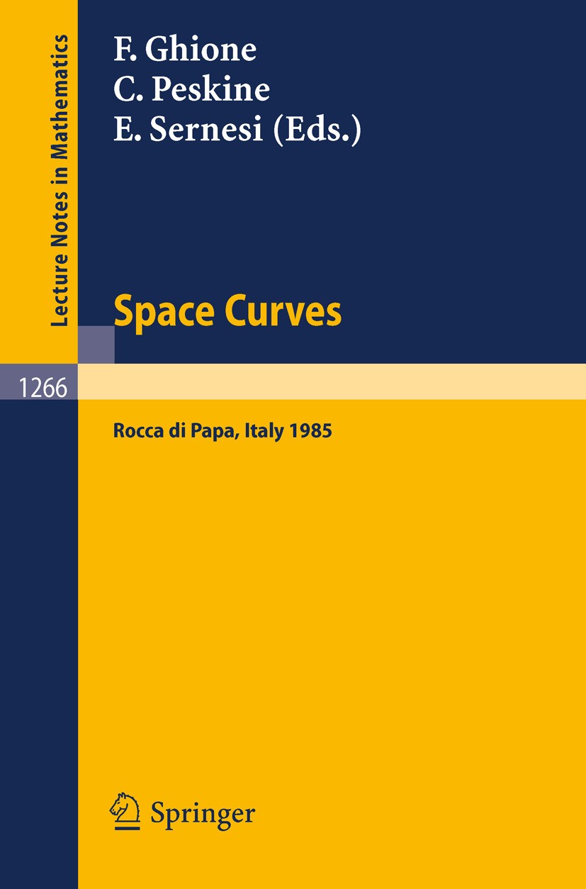 Titlebook: Space Curves; Proceedings of a Con Franco Ghione,Christian Peskine,Edoardo Sernesi Conference proceedings 1987 Springer-Verlag Berlin Heide Titlebook: Space Curves; Proceedings of a Con Franco Ghione,Christian Peskine,Edoardo Sernesi Conference proceedings 1987 Springer-Verlag Berlin Heide