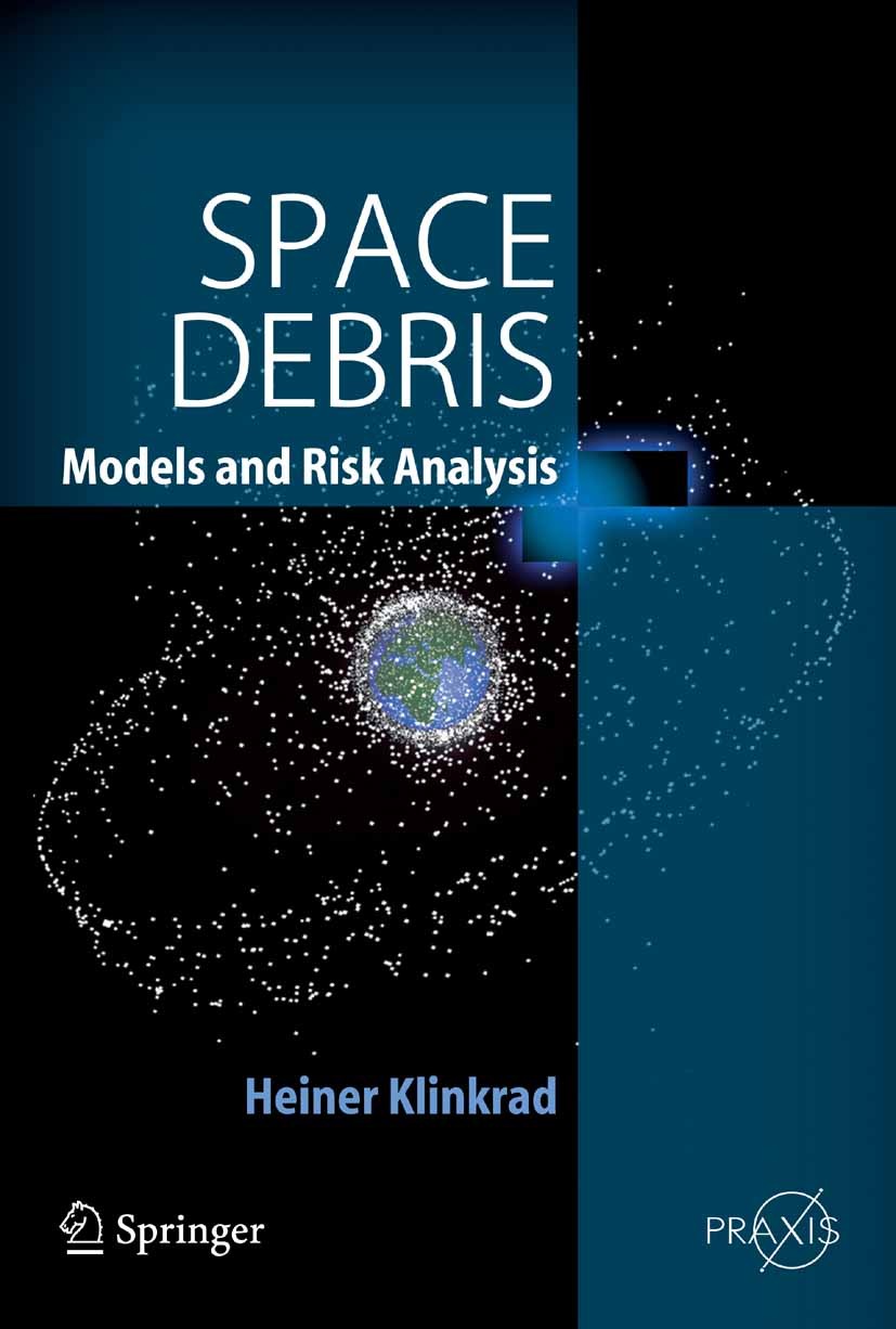 Titlebook: Space Debris; Models and Risk Anal Heiner Klinkrad Book 2006 Springer-Verlag Berlin Heidelberg 2006 environment.modeling.risk.risk analysis Titlebook: Space Debris; Models and Risk Anal Heiner Klinkrad Book 2006 Springer-Verlag Berlin Heidelberg 2006 environment.modeling.risk.risk analysis