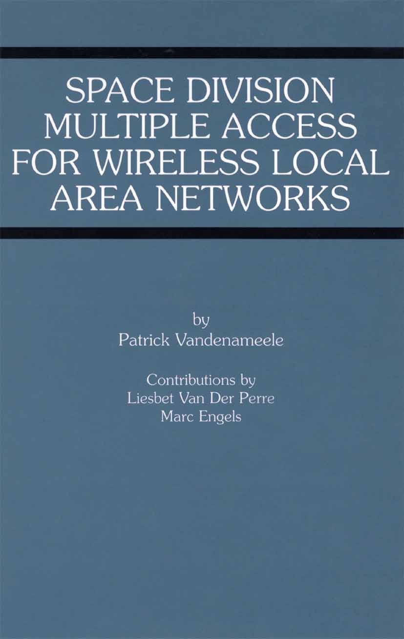 Titlebook: Space Division Multiple Access for Wireless Local Area Networks; Patrick Vandenameele,Liesbet Perre,Marc Engels Book 2002 Springer Science Titlebook: Space Division Multiple Access for Wireless Local Area Networks; Patrick Vandenameele,Liesbet Perre,Marc Engels Book 2002 Springer Science