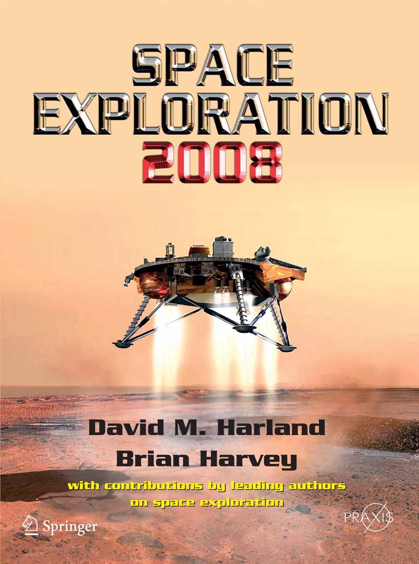 Titlebook: Space Exploration 2008; David M. Harland (Space Historian),Brian Harvey Book 2008 Praxis 2008 Popular Science.astronomy.exploring the sola Titlebook: Space Exploration 2008; David M. Harland (Space Historian),Brian Harvey Book 2008 Praxis 2008 Popular Science.astronomy.exploring the sola