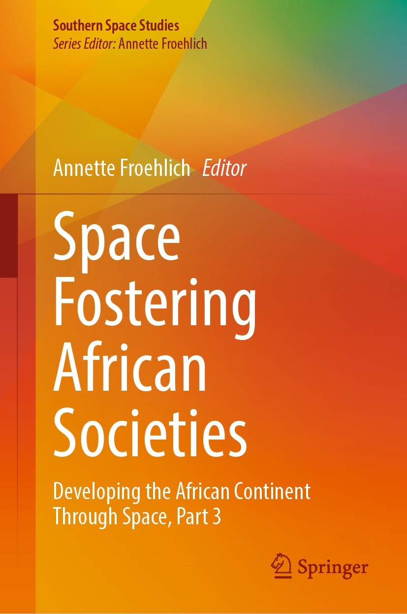Titlebook: Space Fostering African Societies; Developing the Afric Annette Froehlich Book 2022 The Editor(s) (if applicable) and The Author(s), under Titlebook: Space Fostering African Societies; Developing the Afric Annette Froehlich Book 2022 The Editor(s) (if applicable) and The Author(s), under