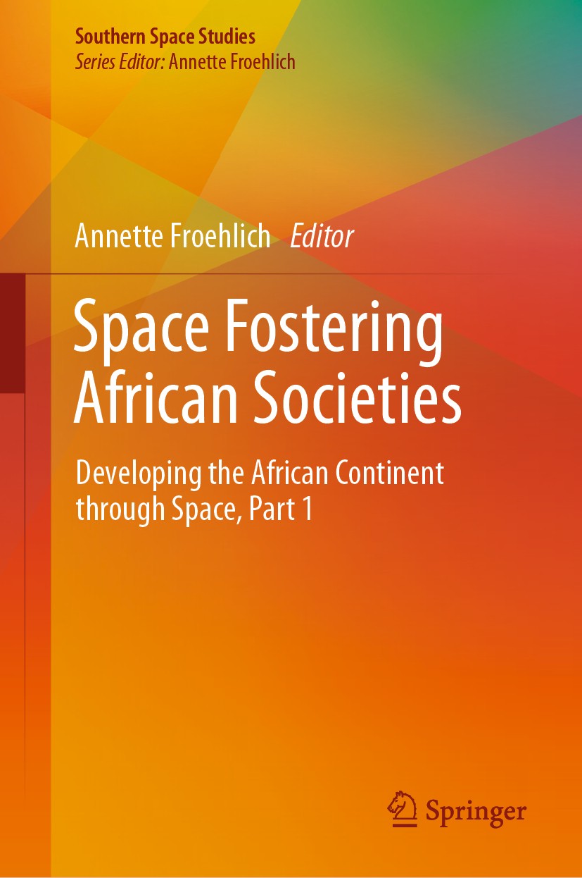 Titlebook: Space Fostering African Societies; Developing the Afric Annette Froehlich Book 2020 The Editor(s) (if applicable) and The Author(s), under Titlebook: Space Fostering African Societies; Developing the Afric Annette Froehlich Book 2020 The Editor(s) (if applicable) and The Author(s), under
