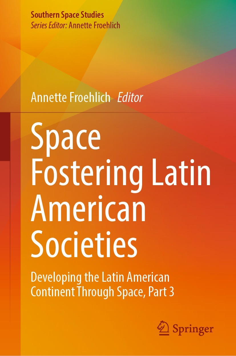 Titlebook: Space Fostering Latin American Societies; Developing the Latin Annette Froehlich Book 2022 The Editor(s) (if applicable) and The Author(s), Titlebook: Space Fostering Latin American Societies; Developing the Latin Annette Froehlich Book 2022 The Editor(s) (if applicable) and The Author(s),