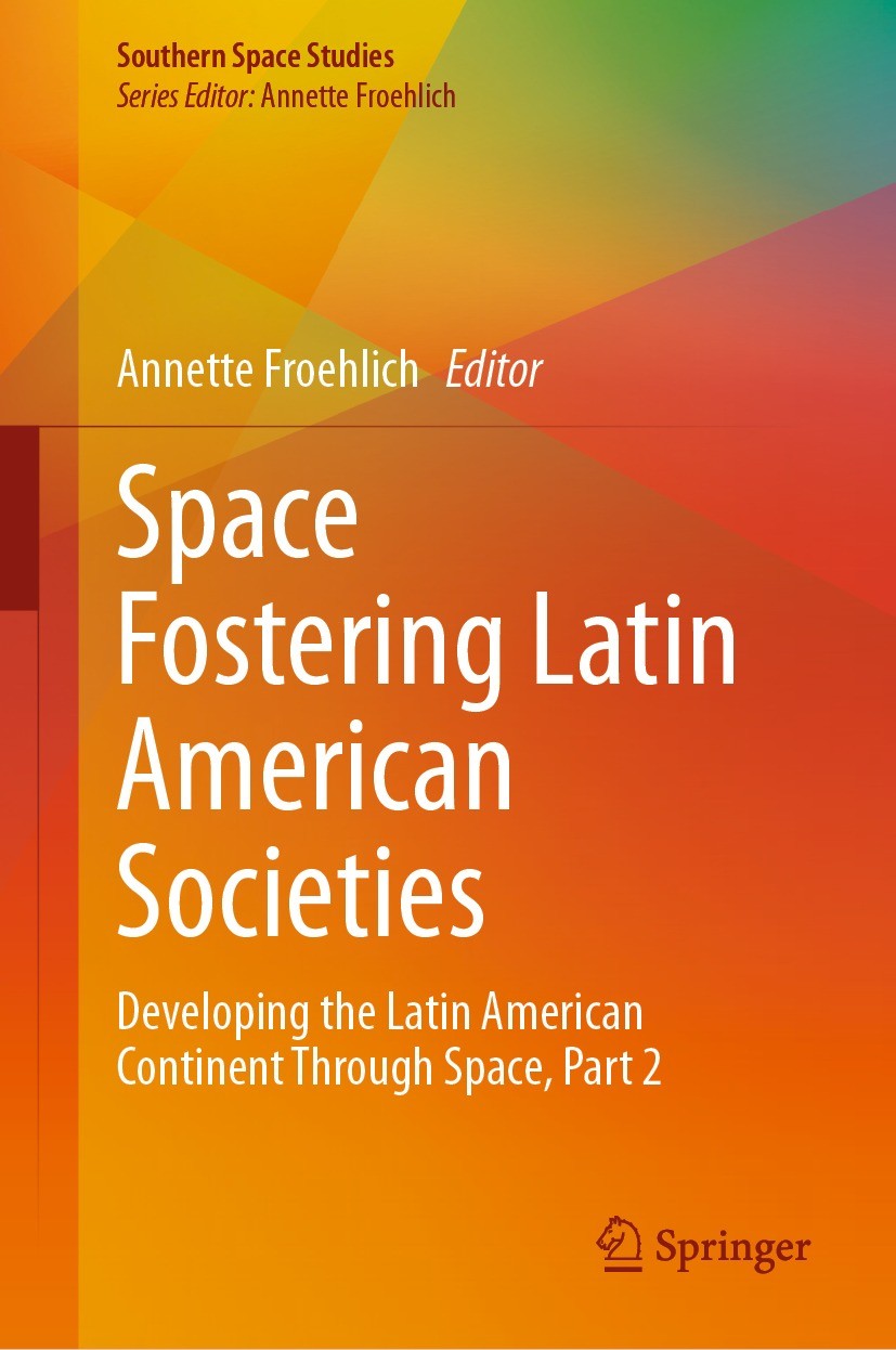 Titlebook: Space Fostering Latin American Societies; Developing the Latin Annette Froehlich Book 2021 The Editor(s) (if applicable) and The Author(s), Titlebook: Space Fostering Latin American Societies; Developing the Latin Annette Froehlich Book 2021 The Editor(s) (if applicable) and The Author(s),