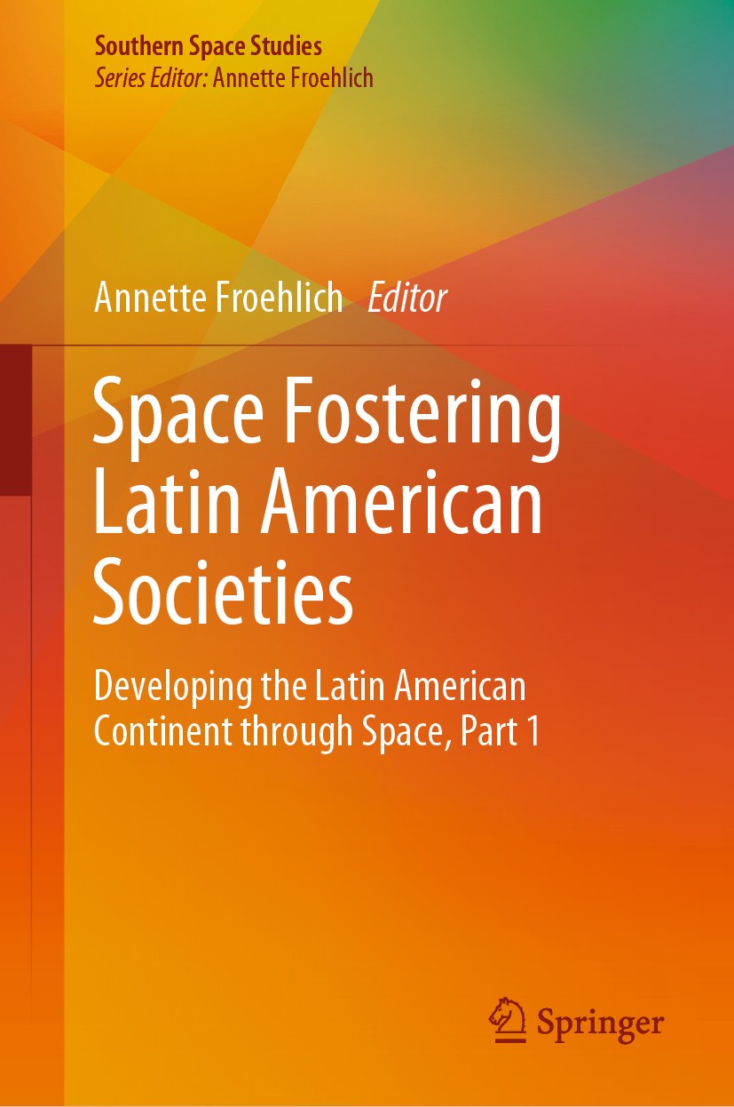 Titlebook: Space Fostering Latin American Societies; Developing the Latin Annette Froehlich Book 2020 The Editor(s) (if applicable) and The Author(s), Titlebook: Space Fostering Latin American Societies; Developing the Latin Annette Froehlich Book 2020 The Editor(s) (if applicable) and The Author(s),
