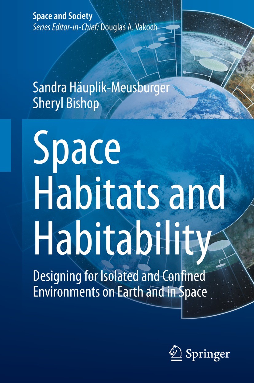 Titlebook: Space Habitats and Habitability; Designing for Isolat Sandra Häuplik-Meusburger,Sheryl Bishop Book 2021 Springer Nature Switzerland AG 2021 Titlebook: Space Habitats and Habitability; Designing for Isolat Sandra Häuplik-Meusburger,Sheryl Bishop Book 2021 Springer Nature Switzerland AG 2021