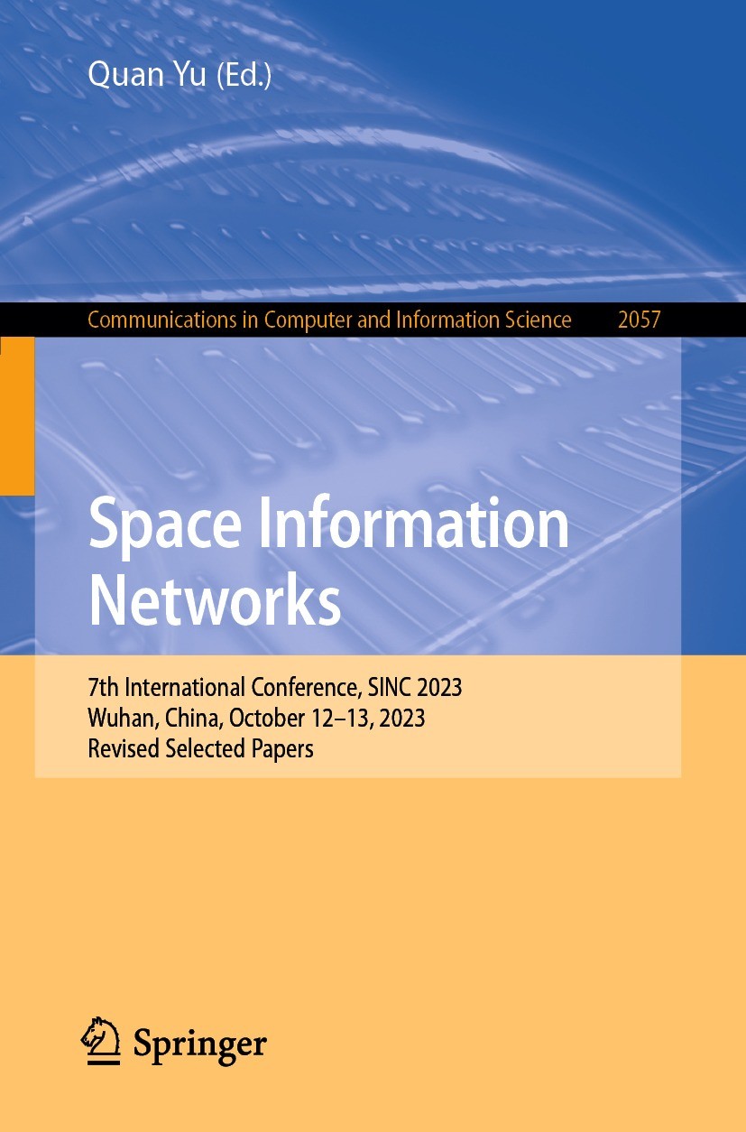 Titlebook: Space Information Networks; 7th International Co Quan Yu Conference proceedings 2024 The Editor(s) (if applicable) and The Author(s), under Titlebook: Space Information Networks; 7th International Co Quan Yu Conference proceedings 2024 The Editor(s) (if applicable) and The Author(s), under