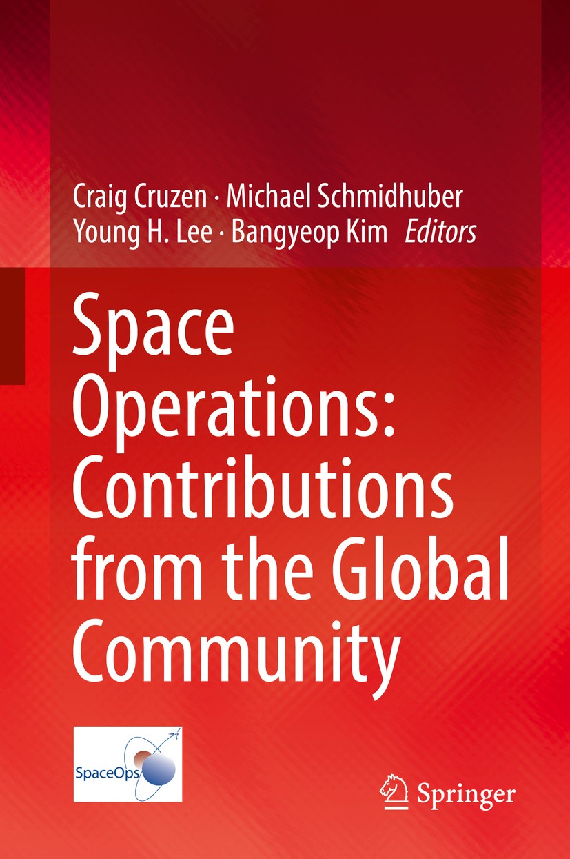Titlebook: Space Operations: Contributions from the Global Community; Craig Cruzen,Michael Schmidhuber,Bangyeop Kim Book 2017 Springer International Titlebook: Space Operations: Contributions from the Global Community; Craig Cruzen,Michael Schmidhuber,Bangyeop Kim Book 2017 Springer International