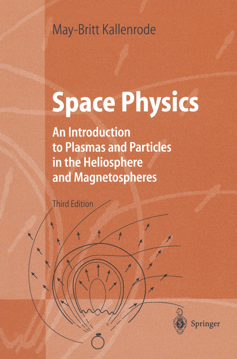 Titlebook: Space Physics; An Introduction to P May-Britt Kallenrode Textbook 2004Latest edition Springer-Verlag Berlin Heidelberg 2004 Heliosphere.Mag Titlebook: Space Physics; An Introduction to P May-Britt Kallenrode Textbook 2004Latest edition Springer-Verlag Berlin Heidelberg 2004 Heliosphere.Mag
