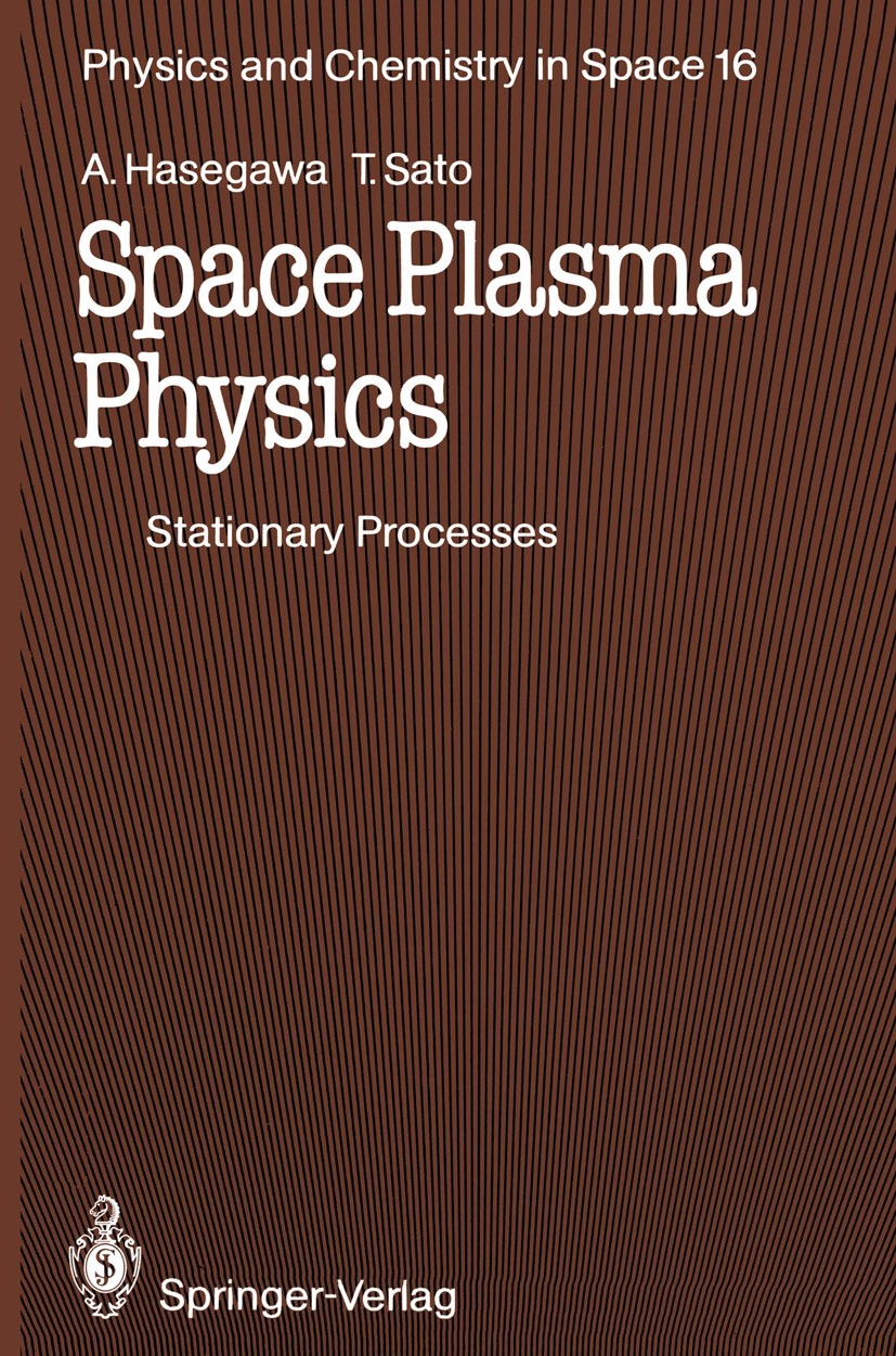 Titlebook: Space Plasma Physics; 1 Stationary Process Akira Hasegawa,Tetsuya Sato Textbook 1989 Bell Telephone Laboratories, Incorporated and Springer Titlebook: Space Plasma Physics; 1 Stationary Process Akira Hasegawa,Tetsuya Sato Textbook 1989 Bell Telephone Laboratories, Incorporated and Springer
