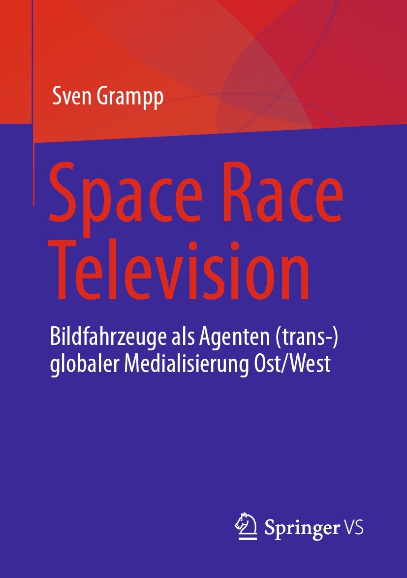 Titlebook: Space Race Television; Bildfahrzeuge als Ag Sven Grampp Book 2023 Der/die Herausgeber bzw. der/die Autor(en), exklusiv lizenziert an Spring Titlebook: Space Race Television; Bildfahrzeuge als Ag Sven Grampp Book 2023 Der/die Herausgeber bzw. der/die Autor(en), exklusiv lizenziert an Spring