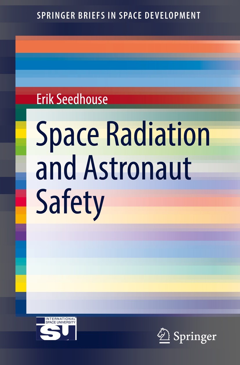 Titlebook: Space Radiation and Astronaut Safety; Erik Seedhouse Book 2018 Springer International Publishing AG, part of Springer Nature 2018 space ra Titlebook: Space Radiation and Astronaut Safety; Erik Seedhouse Book 2018 Springer International Publishing AG, part of Springer Nature 2018 space ra