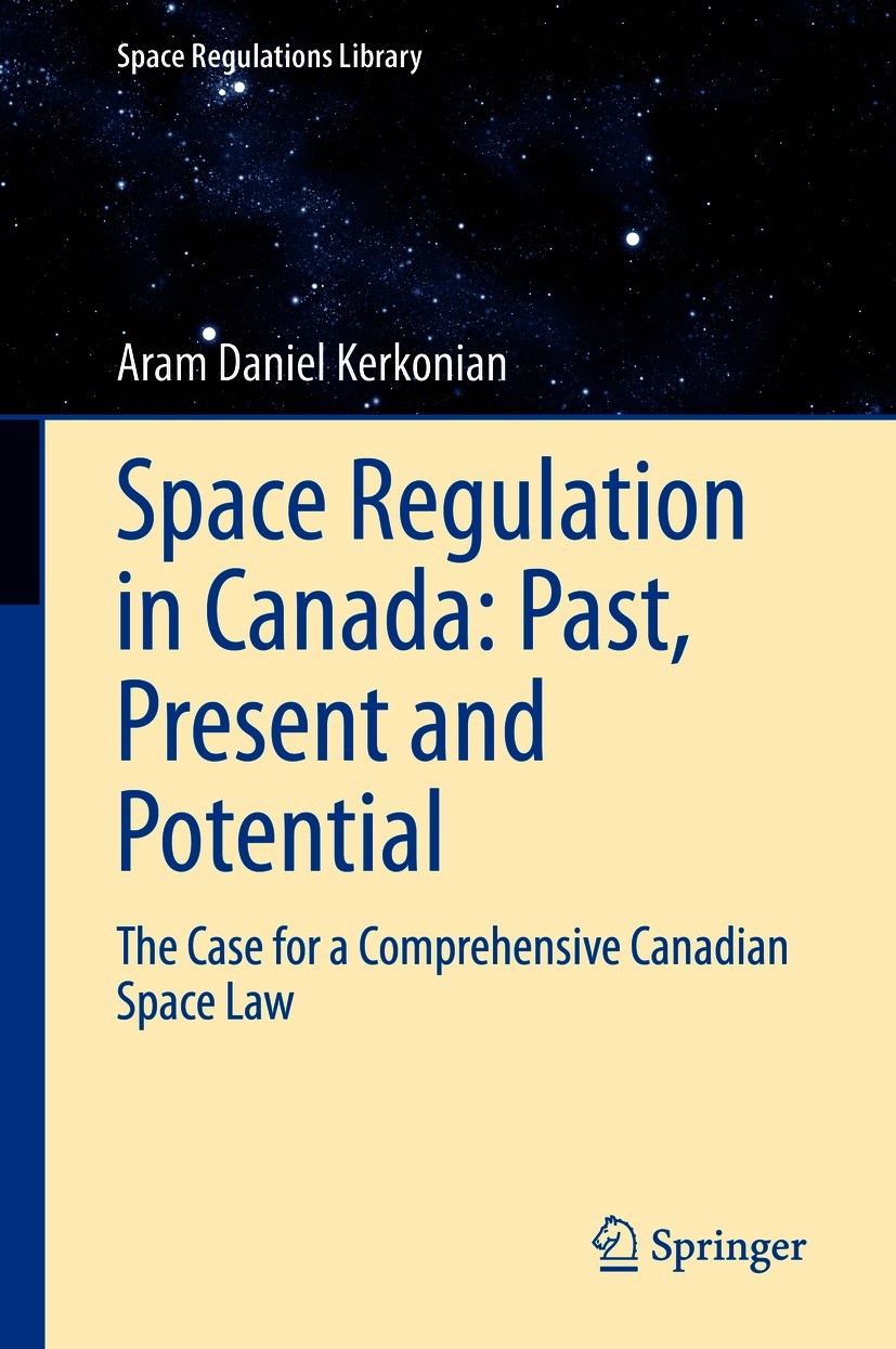 Titlebook: Space Regulation in Canada: Past, Present and Potential; The Case for a Compr Aram Daniel Kerkonian Book 2021 The Editor(s) (if applicable) Titlebook: Space Regulation in Canada: Past, Present and Potential; The Case for a Compr Aram Daniel Kerkonian Book 2021 The Editor(s) (if applicable)