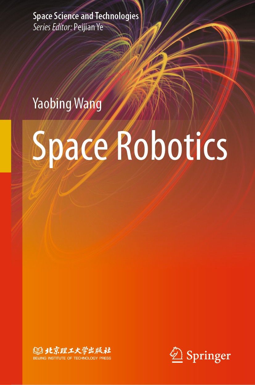 Titlebook: Space Robotics; Yaobing Wang Book 2021 Beijing Institute of Technology Press and Springer Nature Singapore Pte Ltd. 2021 Space Robot.Space Titlebook: Space Robotics; Yaobing Wang Book 2021 Beijing Institute of Technology Press and Springer Nature Singapore Pte Ltd. 2021 Space Robot.Space