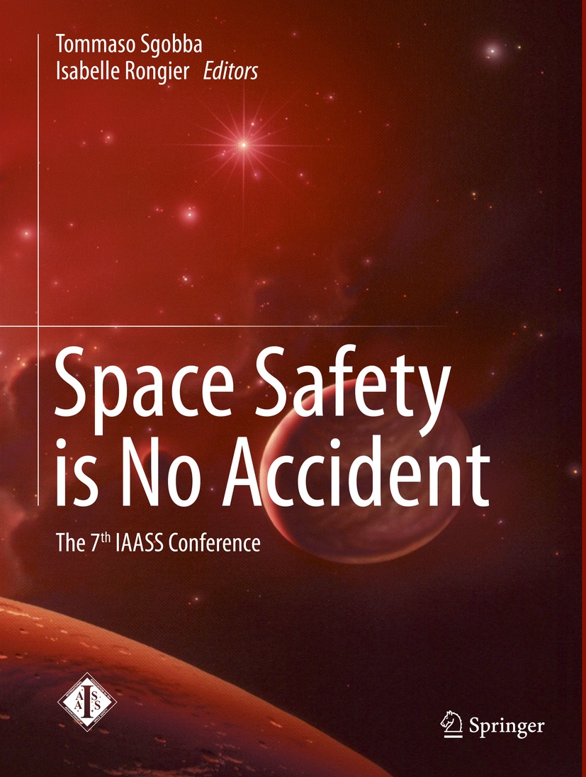 Titlebook: Space Safety is No Accident; The 7th IAASS Confer Tommaso Sgobba,Isabelle Rongier Conference proceedings 2015 Springer International Publis Titlebook: Space Safety is No Accident; The 7th IAASS Confer Tommaso Sgobba,Isabelle Rongier Conference proceedings 2015 Springer International Publis