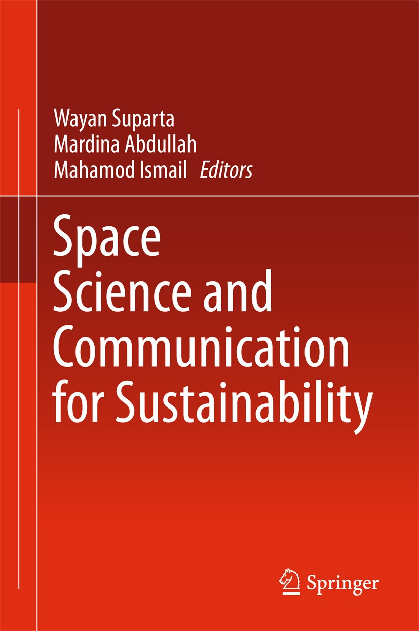 Titlebook: Space Science and Communication for Sustainability; Wayan Suparta,Mardina Abdullah,Mahamod Ismail Book 2018 Springer Nature Singapore Pte Titlebook: Space Science and Communication for Sustainability; Wayan Suparta,Mardina Abdullah,Mahamod Ismail Book 2018 Springer Nature Singapore Pte