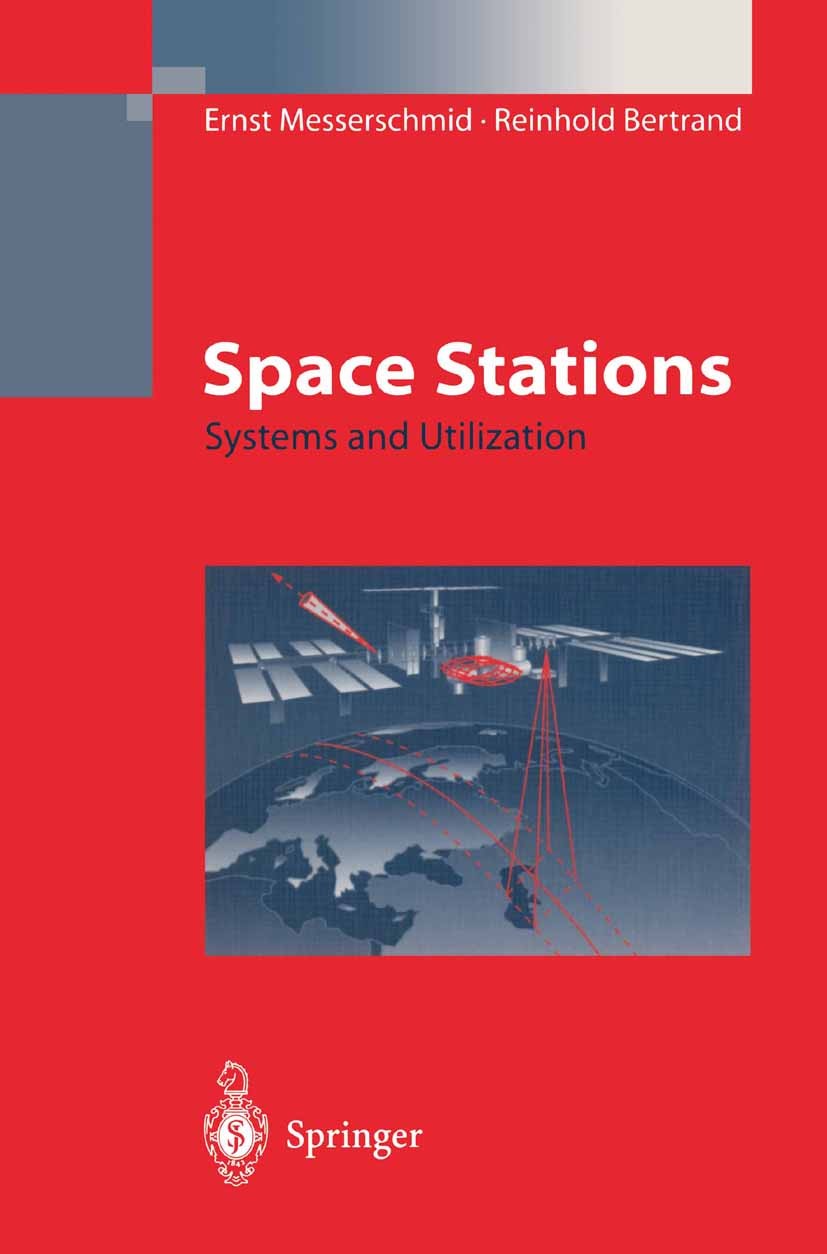 Titlebook: Space Stations; Systems and Utilizat Ernst Messerschmid,Reinhold Bertrand Book 1999 Springer-Verlag Berlin Heidelberg 1999 astronomy.contro Titlebook: Space Stations; Systems and Utilizat Ernst Messerschmid,Reinhold Bertrand Book 1999 Springer-Verlag Berlin Heidelberg 1999 astronomy.contro