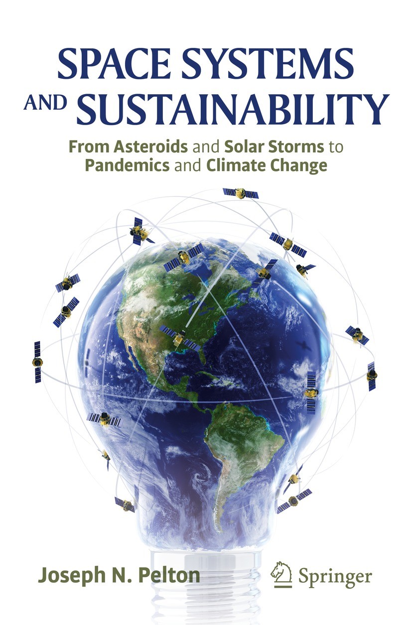 Titlebook: Space Systems and Sustainability; From Asteroids and S Joseph N. Pelton Book 2021 The Editor(s) (if applicable) and The Author(s), under ex Titlebook: Space Systems and Sustainability; From Asteroids and S Joseph N. Pelton Book 2021 The Editor(s) (if applicable) and The Author(s), under ex