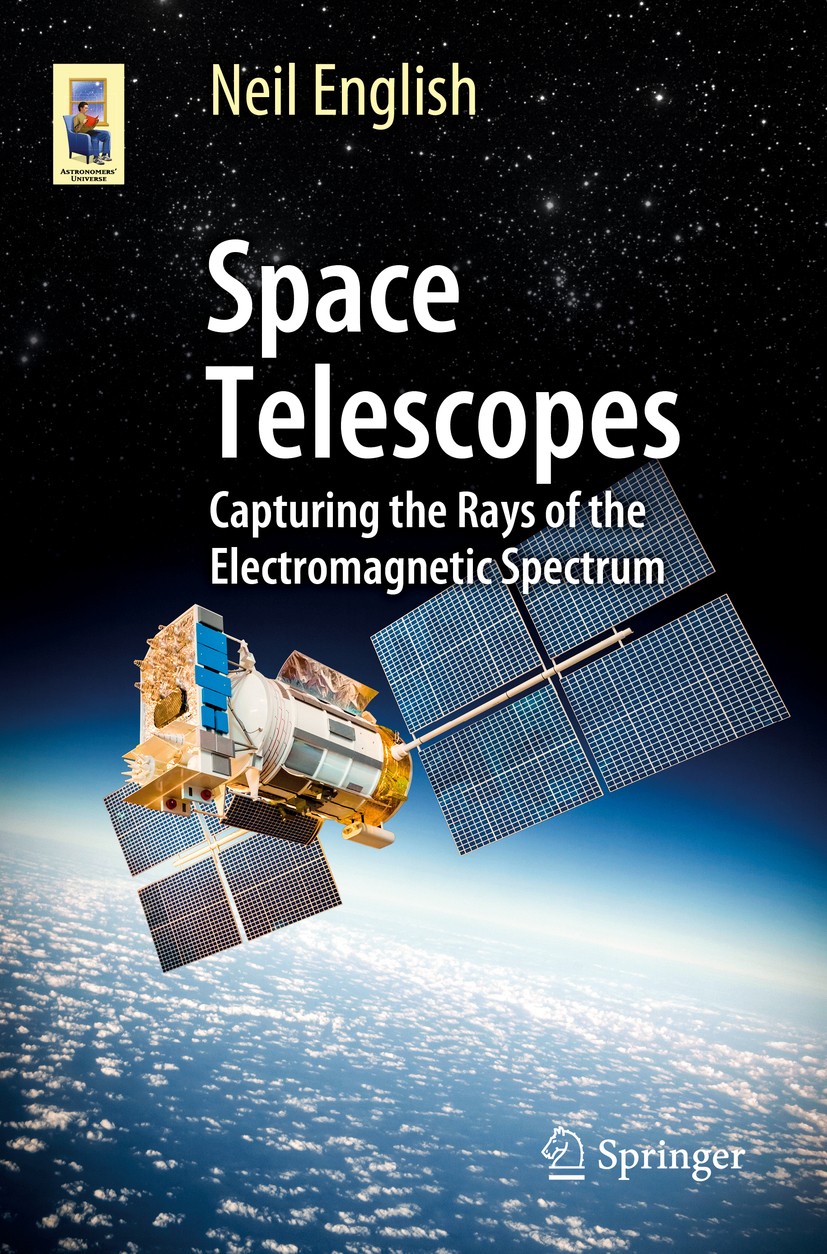 Titlebook: Space Telescopes; Capturing the Rays o Neil English Book 2017 Springer International Publishing Switzerland 2017 Electromagnetic Spectrum D Titlebook: Space Telescopes; Capturing the Rays o Neil English Book 2017 Springer International Publishing Switzerland 2017 Electromagnetic Spectrum D