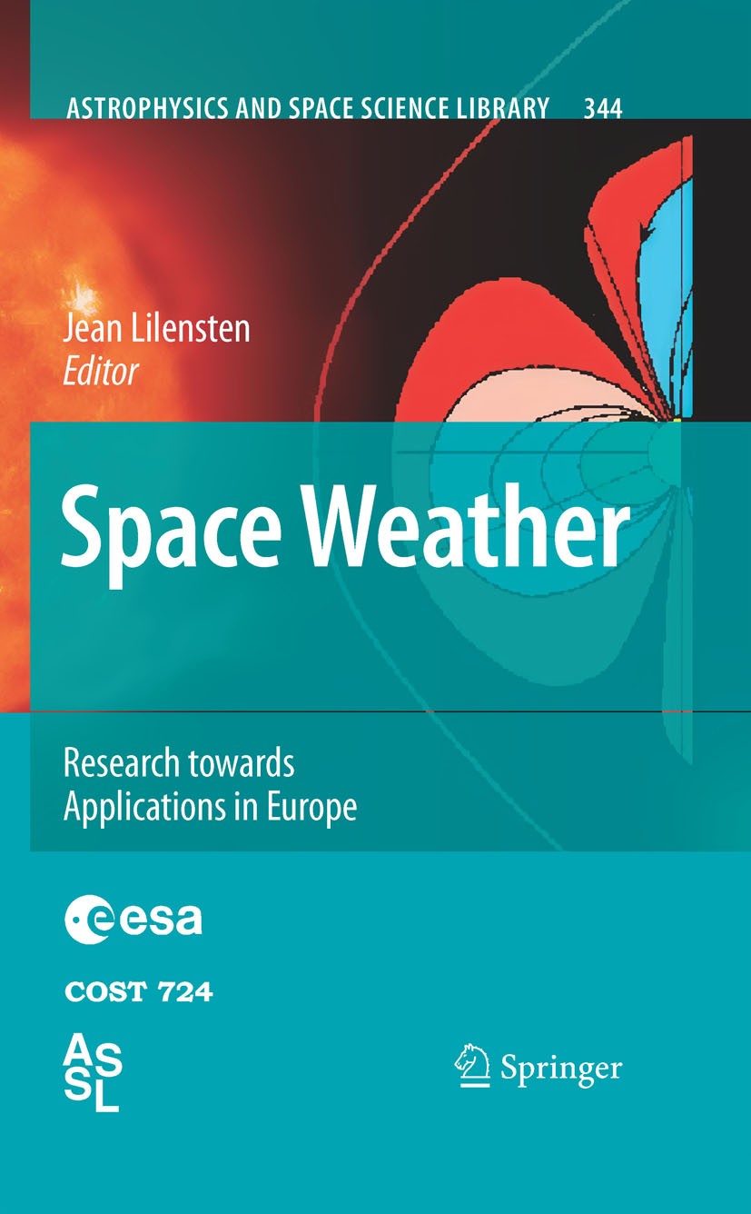 Titlebook: Space Weather; Research Towards App Jean Lilensten Book 2007 Springer Science+Business Media B.V. 2007 Applied Geosciences.Astrophysics.Edu Titlebook: Space Weather; Research Towards App Jean Lilensten Book 2007 Springer Science+Business Media B.V. 2007 Applied Geosciences.Astrophysics.Edu