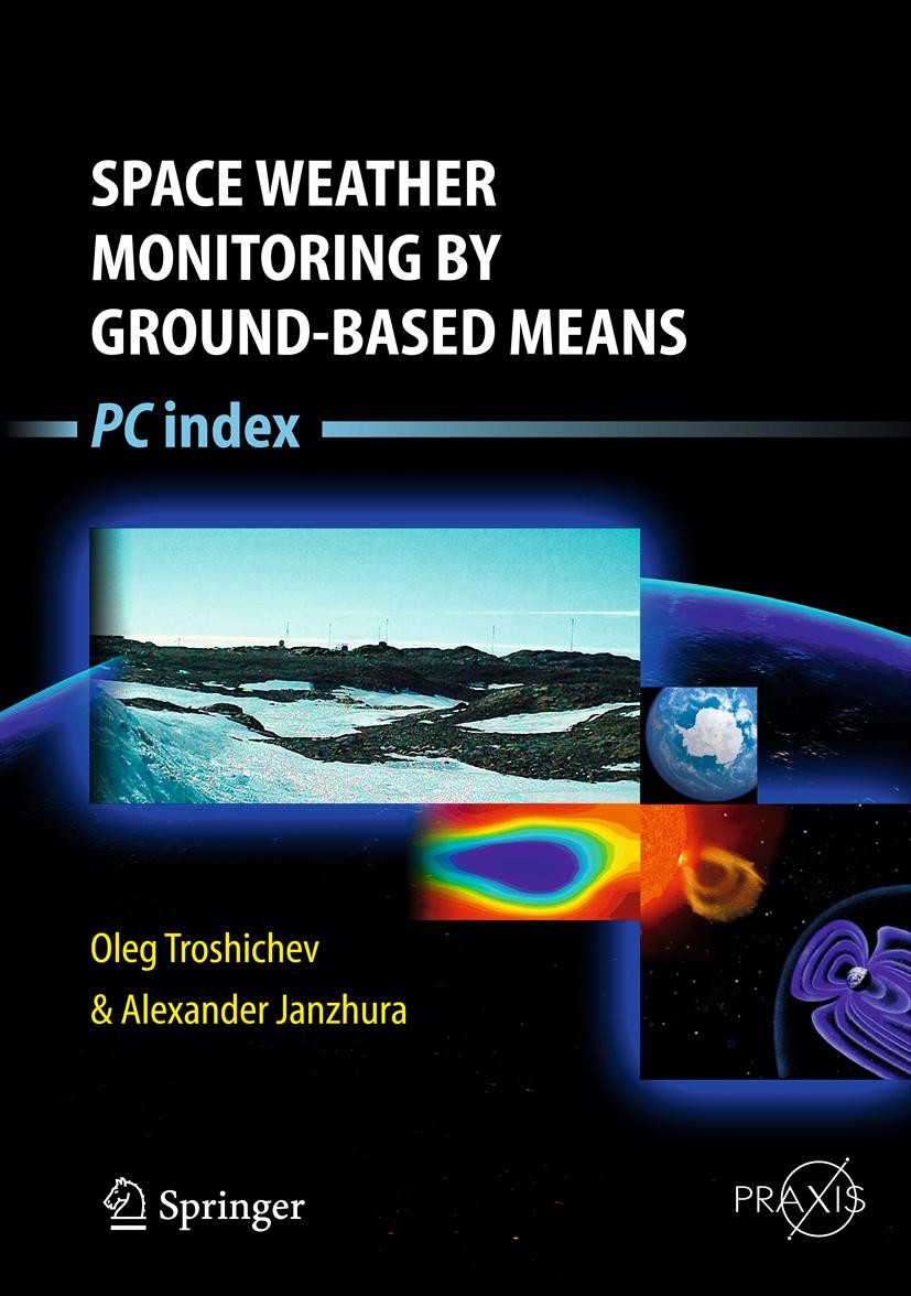Titlebook: Space Weather Monitoring by Ground-Based Means; PC Index Oleg Troshichev,Alexander Janzhura Book 2012 Springer-Verlag Berlin Heidelberg 201 Titlebook: Space Weather Monitoring by Ground-Based Means; PC Index Oleg Troshichev,Alexander Janzhura Book 2012 Springer-Verlag Berlin Heidelberg 201