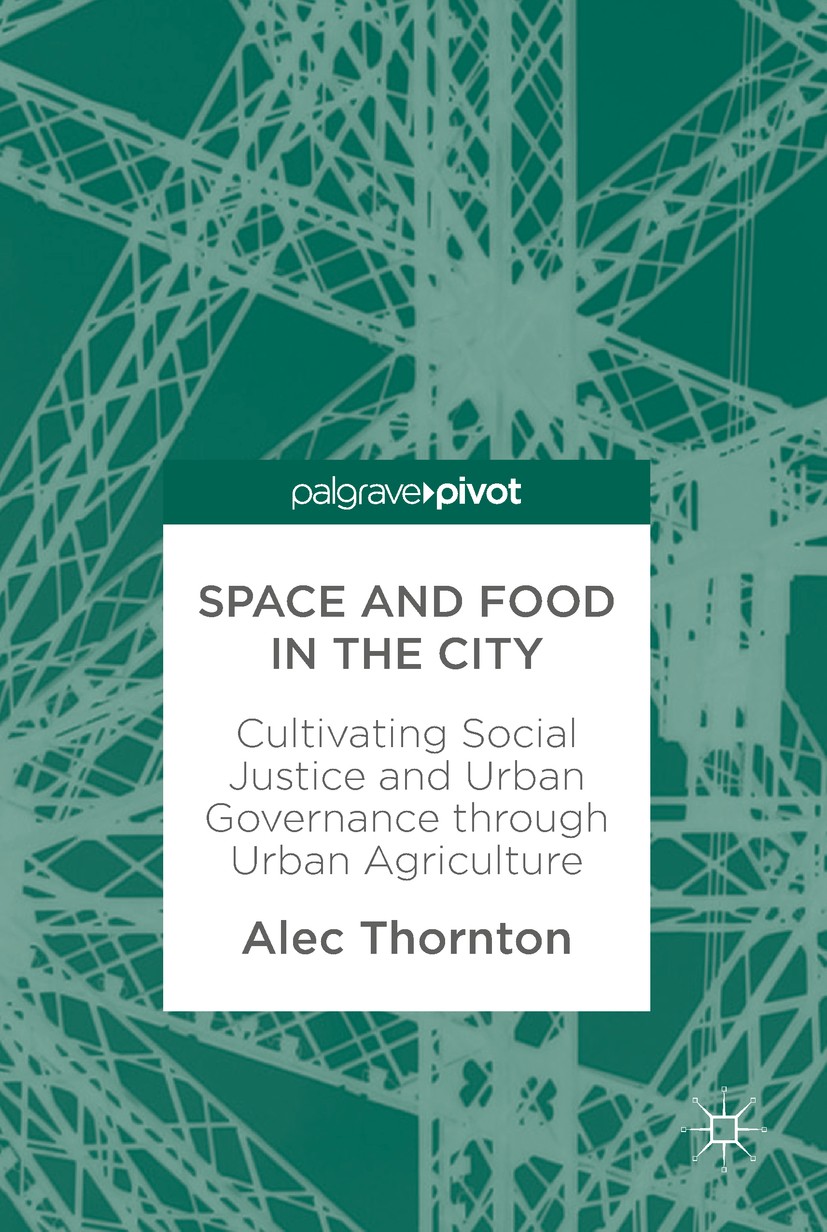Titlebook: Space and Food in the City; Cultivating Social J Alec Thornton Book 2018 The Editor(s) (if applicable) and The Author(s) 2018 Human Geograp Titlebook: Space and Food in the City; Cultivating Social J Alec Thornton Book 2018 The Editor(s) (if applicable) and The Author(s) 2018 Human Geograp