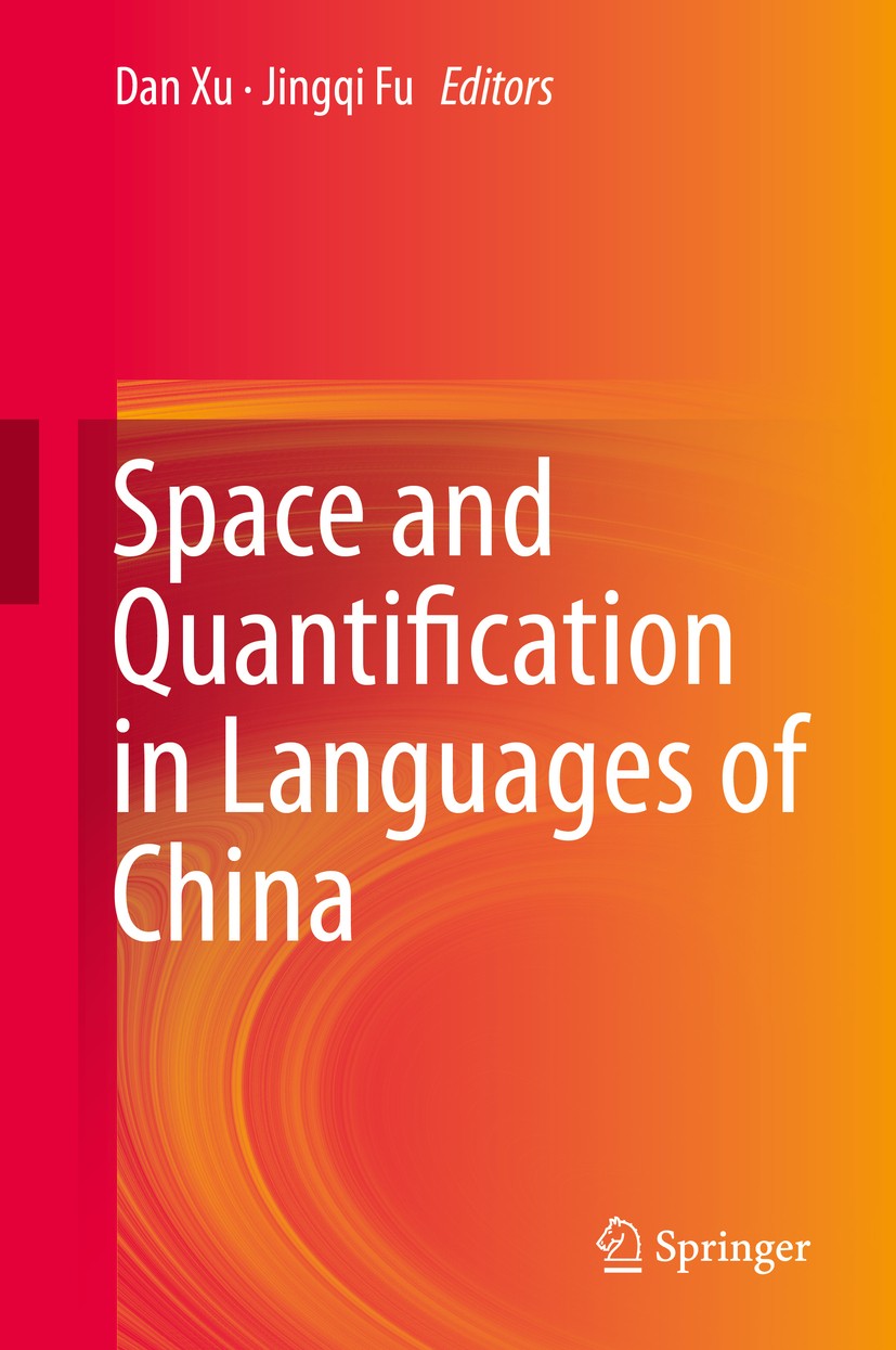 Titlebook: Space and Quantification in Languages of China; Dan Xu,Jingqi Fu Book 2015 Springer International Publishing Switzerland 2015 Altaic langu Titlebook: Space and Quantification in Languages of China; Dan Xu,Jingqi Fu Book 2015 Springer International Publishing Switzerland 2015 Altaic langu