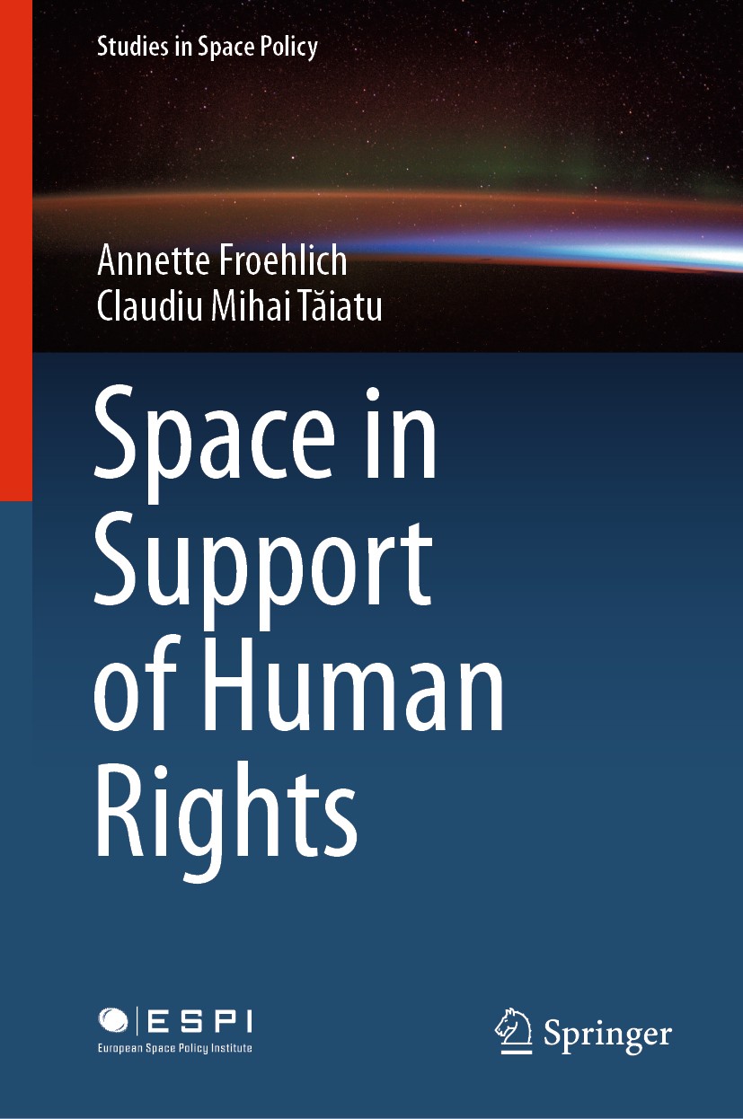 Titlebook: Space in Support of Human Rights; Annette Froehlich,Claudiu Mihai Tăiatu Book 2020 Springer Nature Switzerland AG 2020 International Space Titlebook: Space in Support of Human Rights; Annette Froehlich,Claudiu Mihai Tăiatu Book 2020 Springer Nature Switzerland AG 2020 International Space