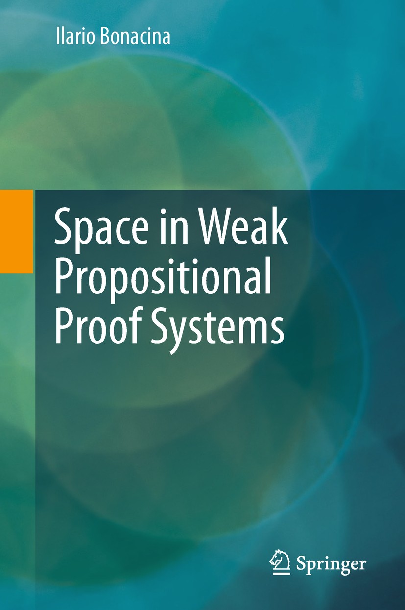 Titlebook: Space in Weak Propositional Proof Systems; Ilario Bonacina Book 2017 Springer International Publishing AG 2017 Proof Complexity.Mathematic Titlebook: Space in Weak Propositional Proof Systems; Ilario Bonacina Book 2017 Springer International Publishing AG 2017 Proof Complexity.Mathematic
