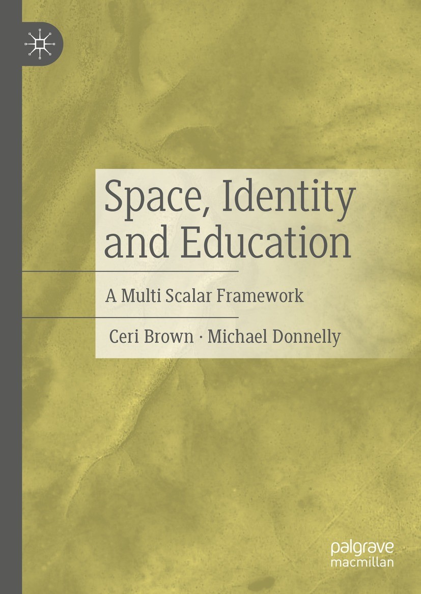 Titlebook: Space, Identity and Education; A Multi Scalar Frame Ceri Brown,Michael Donnelly Book 2023 The Editor(s) (if applicable) and The Author(s), Titlebook: Space, Identity and Education; A Multi Scalar Frame Ceri Brown,Michael Donnelly Book 2023 The Editor(s) (if applicable) and The Author(s),