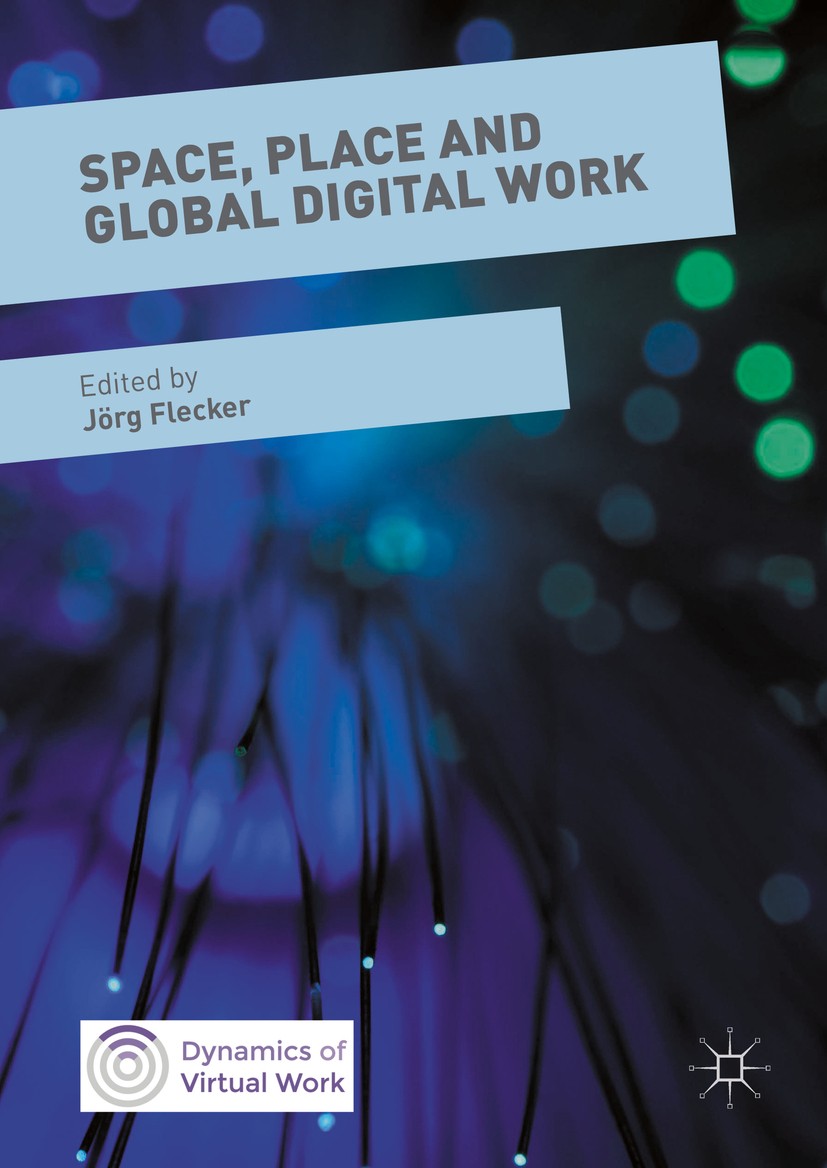Titlebook: Space, Place and Global Digital Work; Jörg Flecker Book 2016 The Editor(s) (if applicable) and The Author(s) 2016 spatial dynamics.Sociolo Titlebook: Space, Place and Global Digital Work; Jörg Flecker Book 2016 The Editor(s) (if applicable) and The Author(s) 2016 spatial dynamics.Sociolo