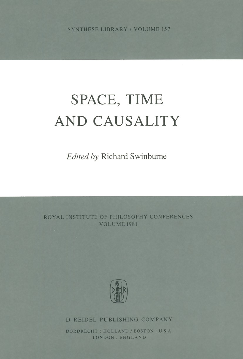 Titlebook: Space, Time and Causality; Royal Institute of P Richard Swinburne Book 1983 D. Reidel Publishing Company, Dordrecht, Holland 1983 artifact. Titlebook: Space, Time and Causality; Royal Institute of P Richard Swinburne Book 1983 D. Reidel Publishing Company, Dordrecht, Holland 1983 artifact.
