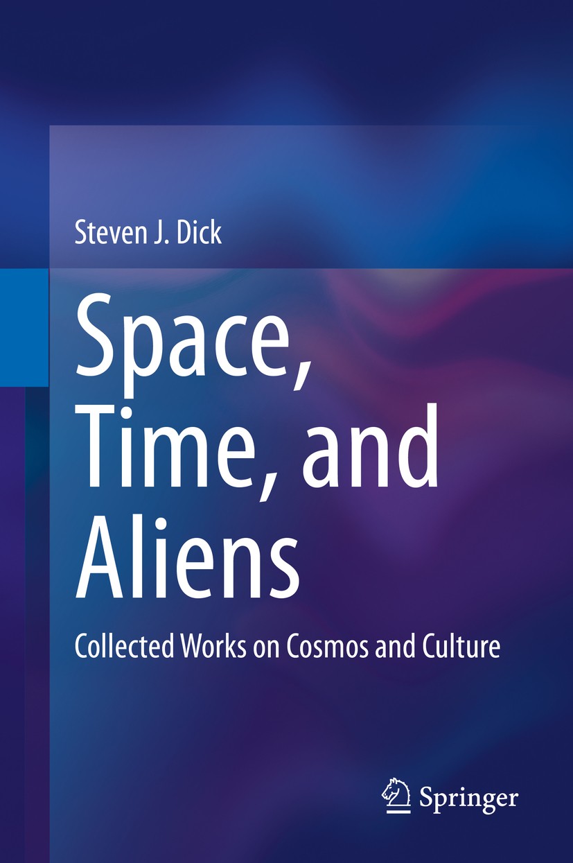 Titlebook: Space, Time, and Aliens; Collected Works on C Steven J. Dick Book 2020 Springer Nature Switzerland AG 2020 history of astronomy.philosophy Titlebook: Space, Time, and Aliens; Collected Works on C Steven J. Dick Book 2020 Springer Nature Switzerland AG 2020 history of astronomy.philosophy