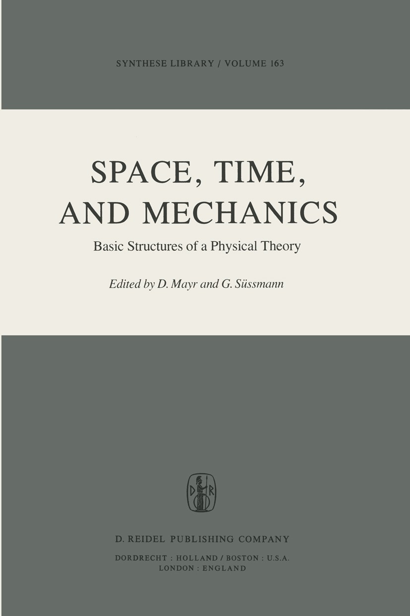 Titlebook: Space, Time, and Mechanics; Basic Structures of D. Mayr,G. Süssmann Book 1983 D. Reidel Publishing Company, Dordrecht, Holland 1983 Issac Titlebook: Space, Time, and Mechanics; Basic Structures of D. Mayr,G. Süssmann Book 1983 D. Reidel Publishing Company, Dordrecht, Holland 1983 Issac