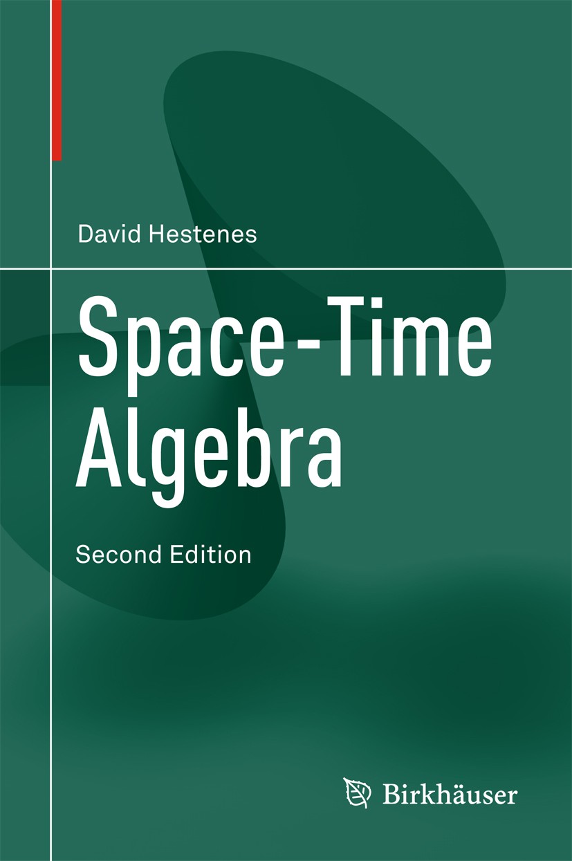 Titlebook: Space-Time Algebra; David Hestenes Book 2015Latest edition Springer International Publishing Switzerland 2015 Clifford Algebra.Lorentz tra Titlebook: Space-Time Algebra; David Hestenes Book 2015Latest edition Springer International Publishing Switzerland 2015 Clifford Algebra.Lorentz tra