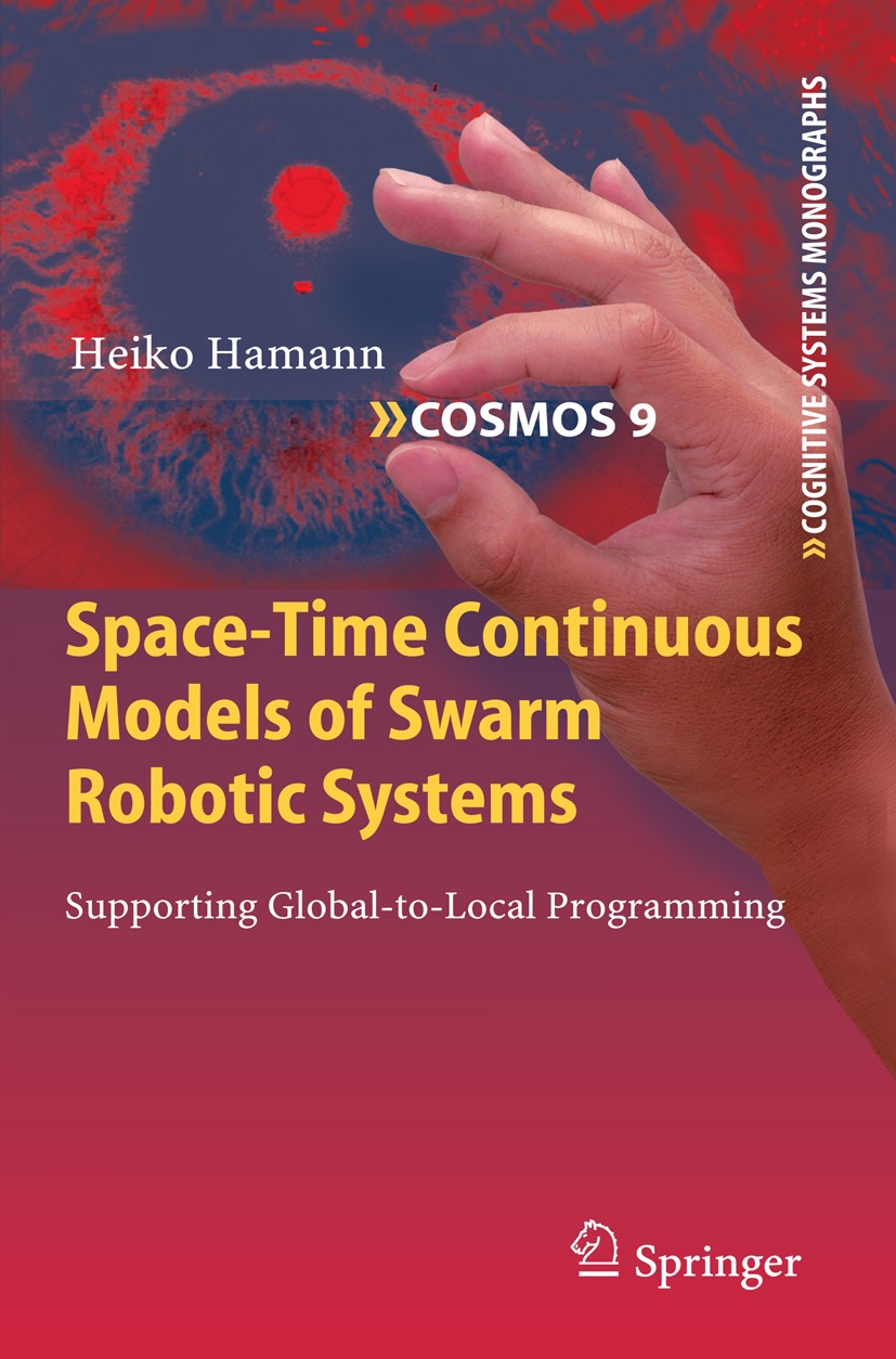 Titlebook: Space-Time Continuous Models of Swarm Robotic Systems; Supporting Global-to Heiko Hamann Book 2010 Springer-Verlag Berlin Heidelberg 2010 a Titlebook: Space-Time Continuous Models of Swarm Robotic Systems; Supporting Global-to Heiko Hamann Book 2010 Springer-Verlag Berlin Heidelberg 2010 a