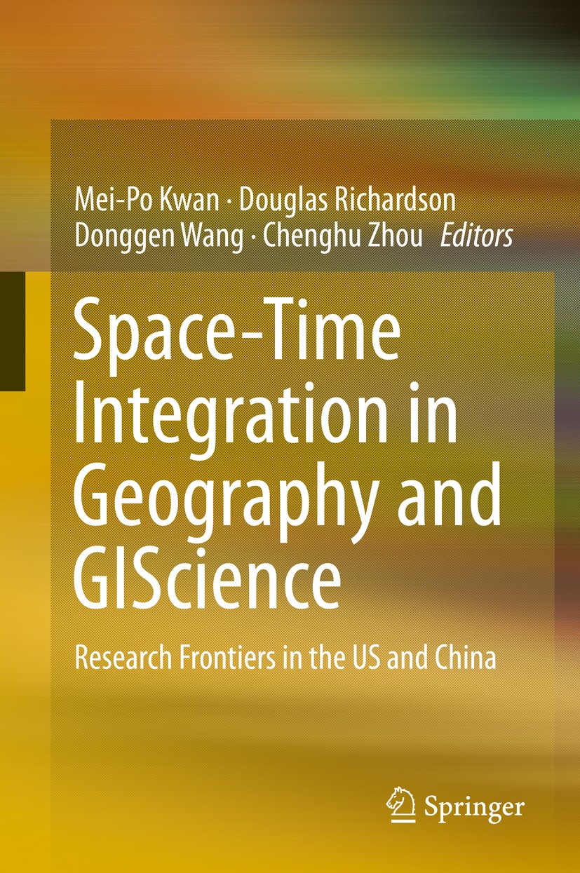 Titlebook: Space-Time Integration in Geography and GIScience; Research Frontiers i Mei-Po Kwan,Douglas Richardson,Chenghu Zhou Book 2015 Springer Scie Titlebook: Space-Time Integration in Geography and GIScience; Research Frontiers i Mei-Po Kwan,Douglas Richardson,Chenghu Zhou Book 2015 Springer Scie