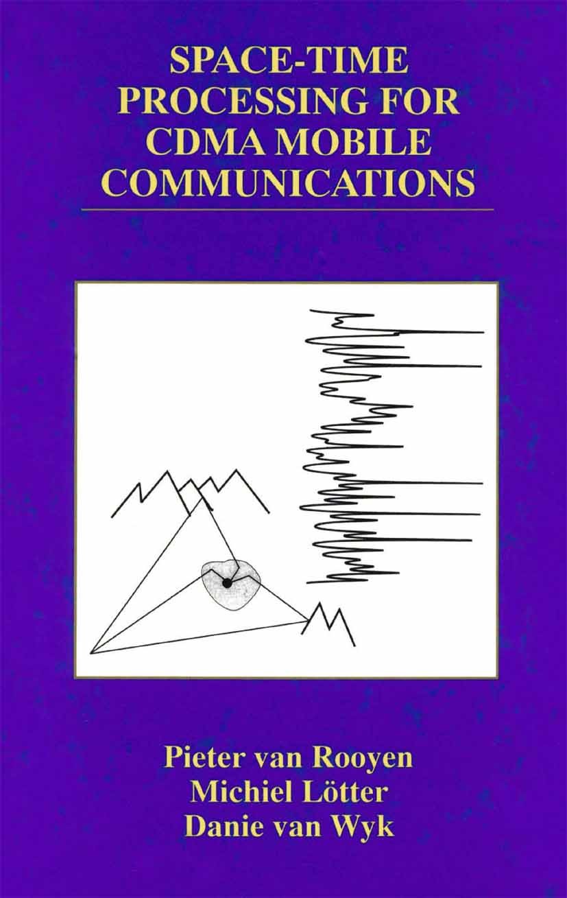Titlebook: Space-Time Processing for CDMA Mobile Communications; Pieter Rooyen,Michiel Lötter,Danie Wyk Book 2002 Springer Science+Business Media New Titlebook: Space-Time Processing for CDMA Mobile Communications; Pieter Rooyen,Michiel Lötter,Danie Wyk Book 2002 Springer Science+Business Media New