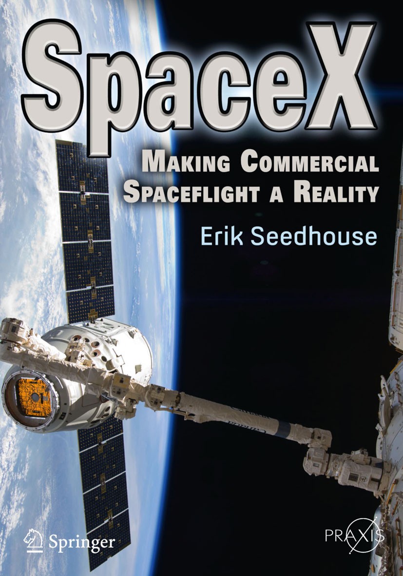 Titlebook: SpaceX; Making Commercial Sp Erik Seedhouse Book 20131st edition Springer Science+Business Media New York 2013 Commercial Orbital Transport Titlebook: SpaceX; Making Commercial Sp Erik Seedhouse Book 20131st edition Springer Science+Business Media New York 2013 Commercial Orbital Transport