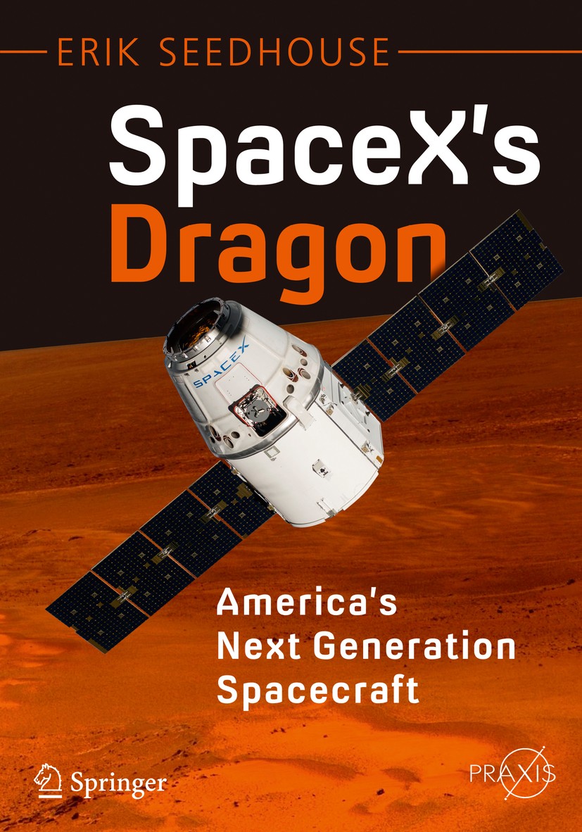 Titlebook: SpaceX‘s Dragon: America‘s Next Generation Spacecraft; Erik Seedhouse Book 2016 Springer International Publishing Switzerland 2016 After N Titlebook: SpaceX‘s Dragon: America‘s Next Generation Spacecraft; Erik Seedhouse Book 2016 Springer International Publishing Switzerland 2016 After N