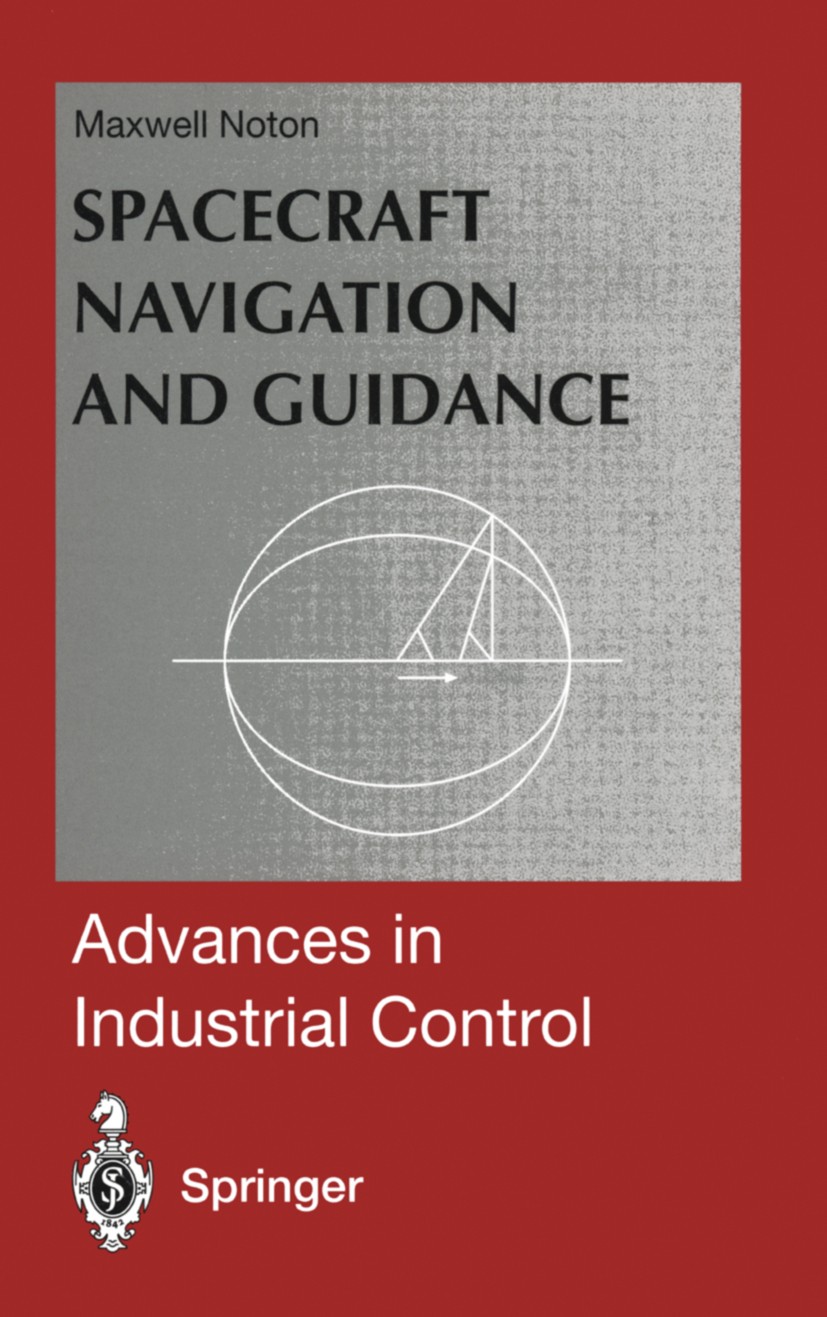 Titlebook: Spacecraft Navigation and Guidance; Maxwell Noton Book 1998 Springer-Verlag London Limited 1998 Astronautics.control.control engineering.m Titlebook: Spacecraft Navigation and Guidance; Maxwell Noton Book 1998 Springer-Verlag London Limited 1998 Astronautics.control.control engineering.m