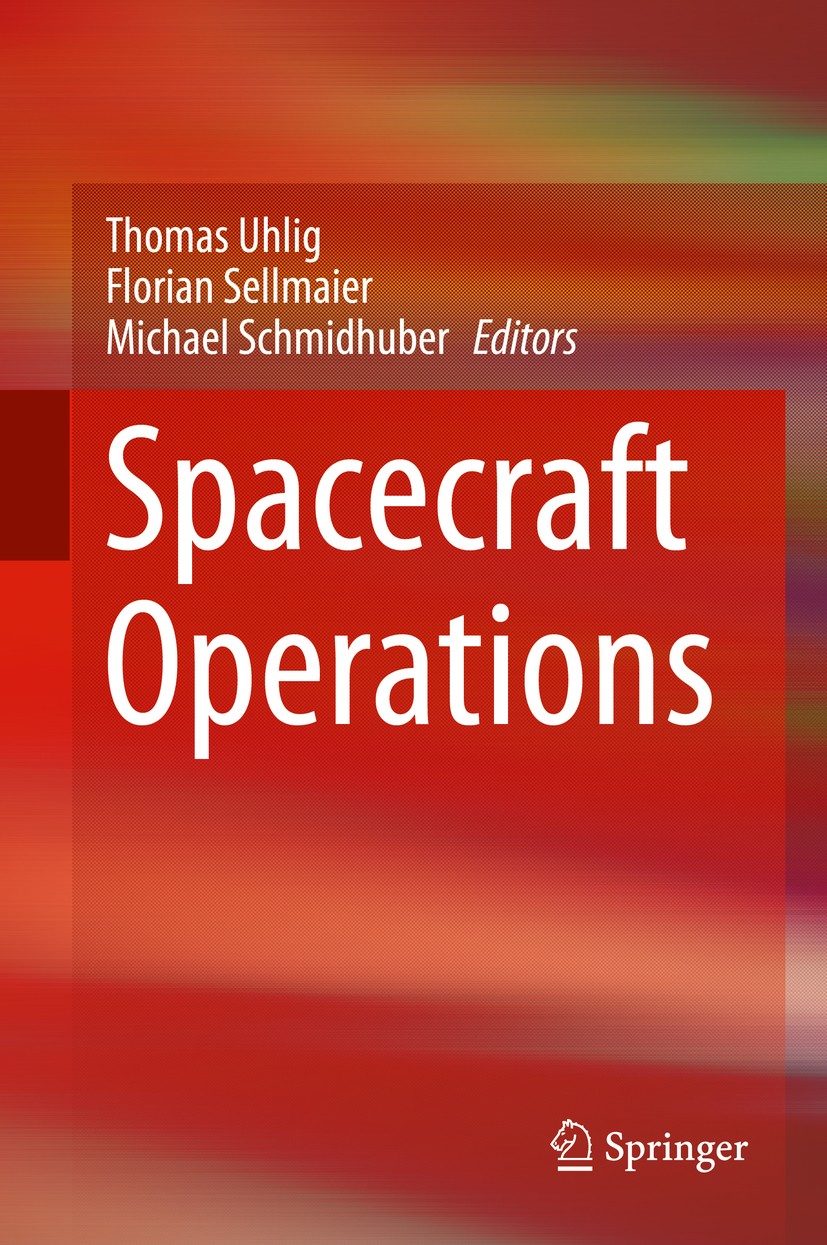 Titlebook: Spacecraft Operations; Thomas Uhlig,Florian Sellmaier,Michael Schmidhuber Textbook 20151st edition Springer-Verlag Wien 2015 Ground Segmen Titlebook: Spacecraft Operations; Thomas Uhlig,Florian Sellmaier,Michael Schmidhuber Textbook 20151st edition Springer-Verlag Wien 2015 Ground Segmen