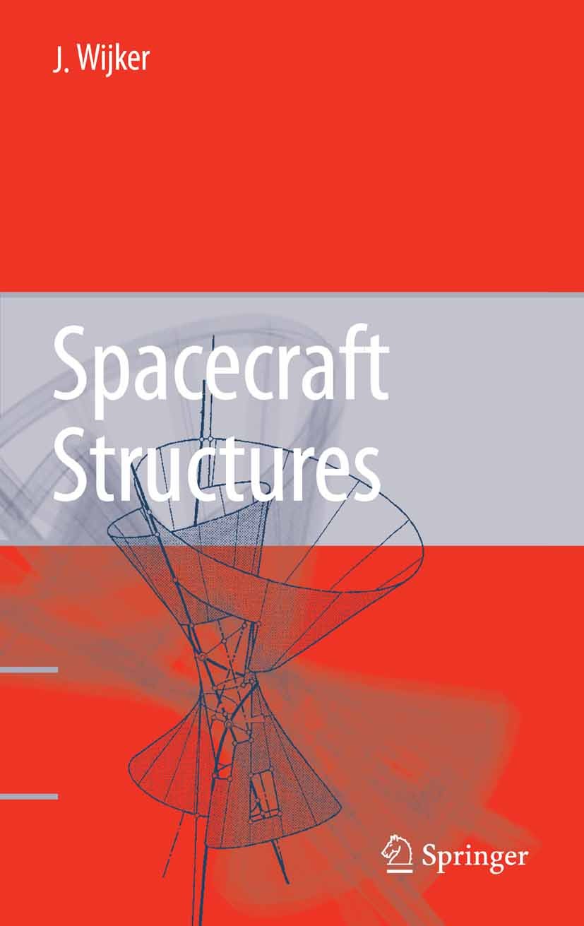 Titlebook: Spacecraft Structures; Jacob Job Wijker Book 2008 Springer-Verlag Berlin Heidelberg 2008 Dynamic Loads.Launch Vehicle Systems.Spacecraft D Titlebook: Spacecraft Structures; Jacob Job Wijker Book 2008 Springer-Verlag Berlin Heidelberg 2008 Dynamic Loads.Launch Vehicle Systems.Spacecraft D