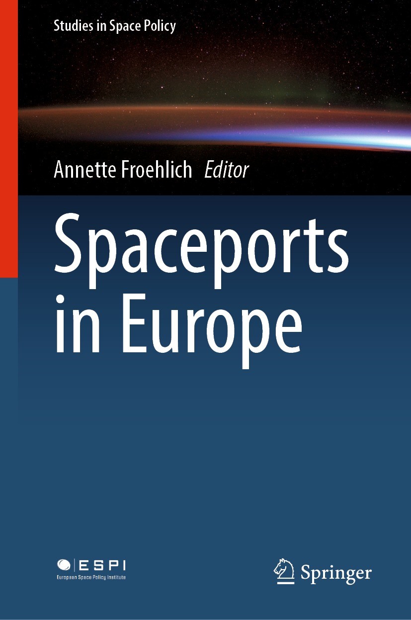 Titlebook: Spaceports in Europe; Annette Froehlich Book 2021 The Editor(s) (if applicable) and The Author(s), under exclusive license to Springer Nat Titlebook: Spaceports in Europe; Annette Froehlich Book 2021 The Editor(s) (if applicable) and The Author(s), under exclusive license to Springer Nat