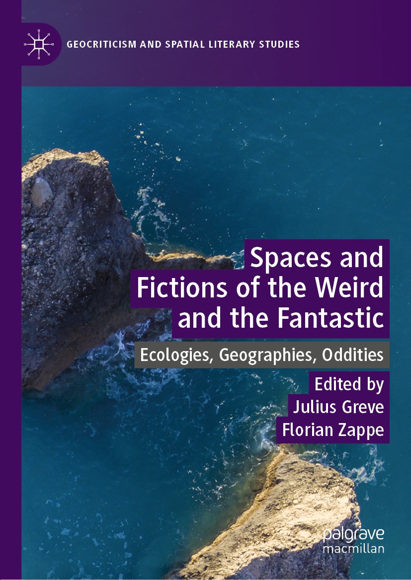 Titlebook: Spaces and Fictions of the Weird and the Fantastic; Ecologies, Geographi Julius Greve,Florian Zappe Book 2019 The Editor(s) (if applicable) Titlebook: Spaces and Fictions of the Weird and the Fantastic; Ecologies, Geographi Julius Greve,Florian Zappe Book 2019 The Editor(s) (if applicable)
