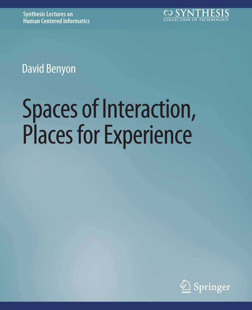 Titlebook: Spaces of Interaction, Places for Experience; David Benyon Book 2014 Springer Nature Switzerland AG 2014 Titlebook: Spaces of Interaction, Places for Experience; David Benyon Book 2014 Springer Nature Switzerland AG 2014